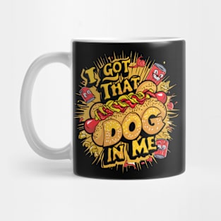 I Got That Dog In Me Funny Hotdog Mug